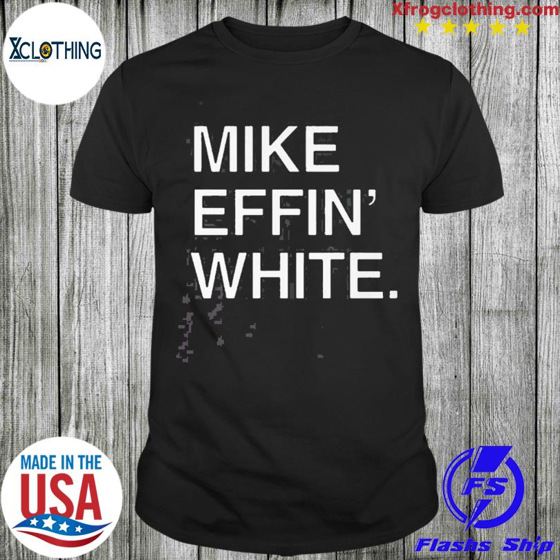 Mike Effing White Ny Jets Shirt, hoodie, sweater, long sleeve and tank top