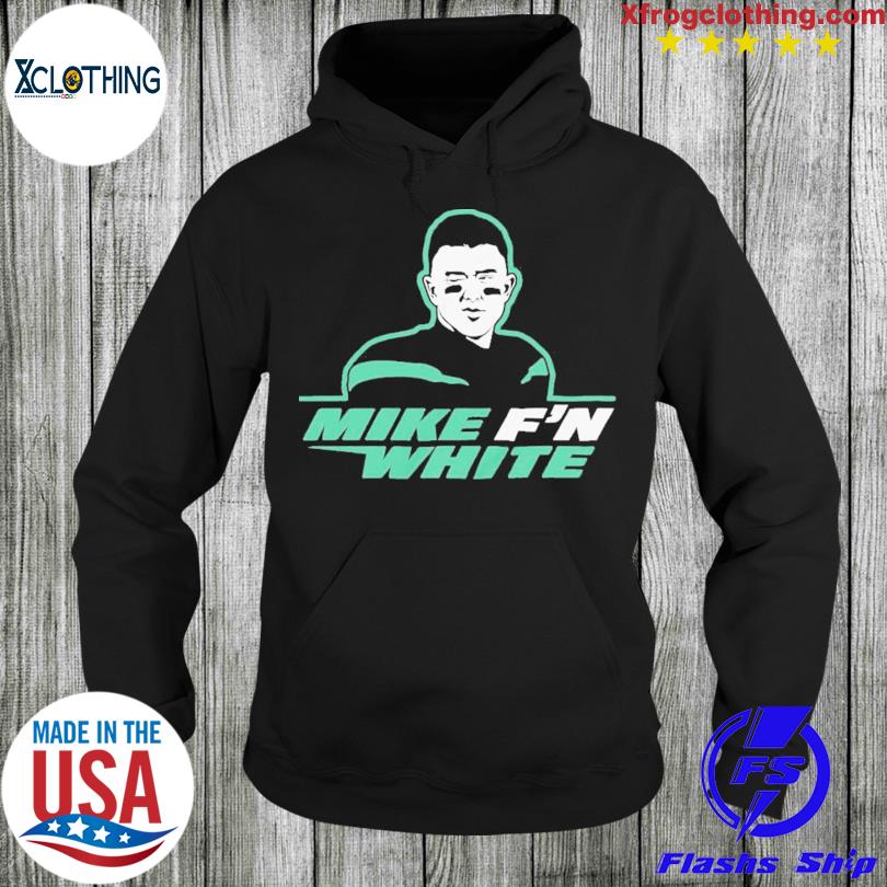 Mike F'n White T-Shirt, hoodie, sweater and long sleeve