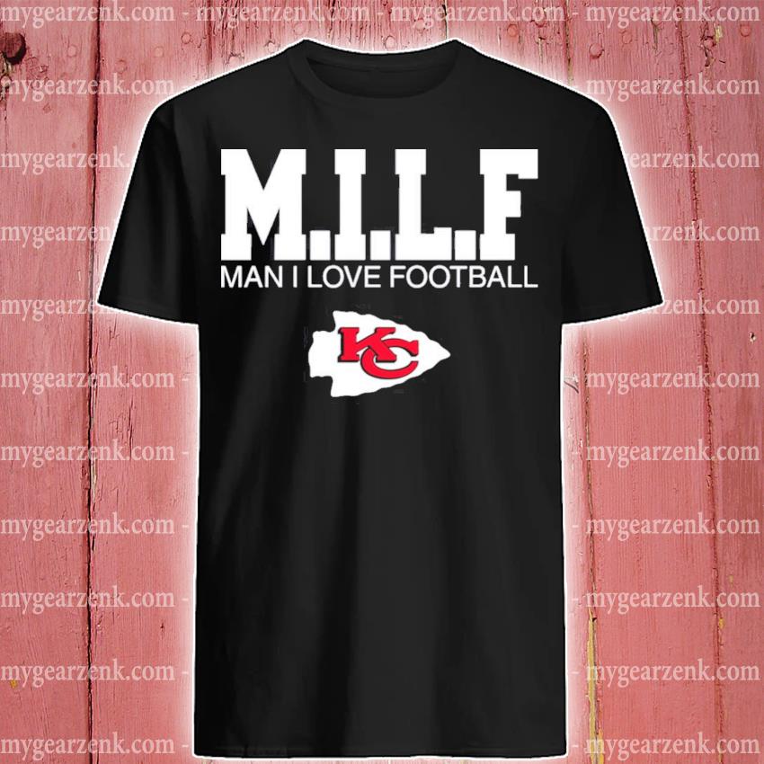 Official Milf man I love football Kansas city Chiefs shirt, hoodie