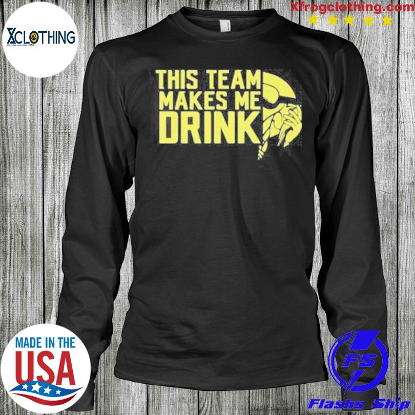 Minnesota Vikings This Team Makes Me Drink Shirt, hoodie