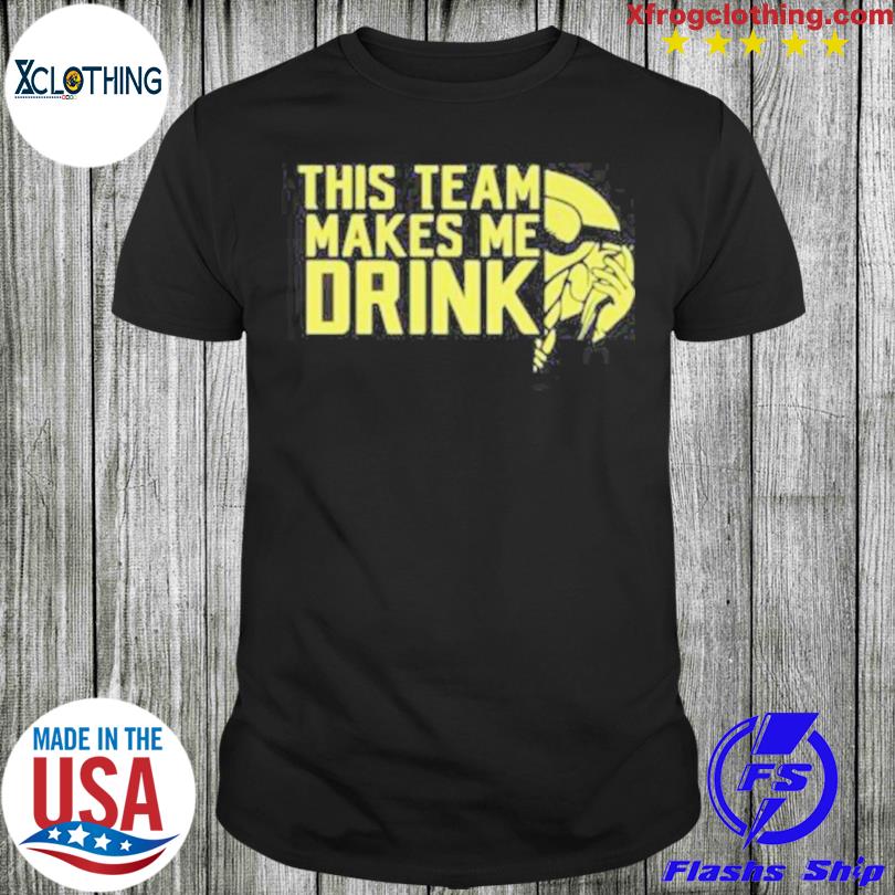 Minnesota Vikings This Team Makes Me Drink Shirt - Shibtee Clothing