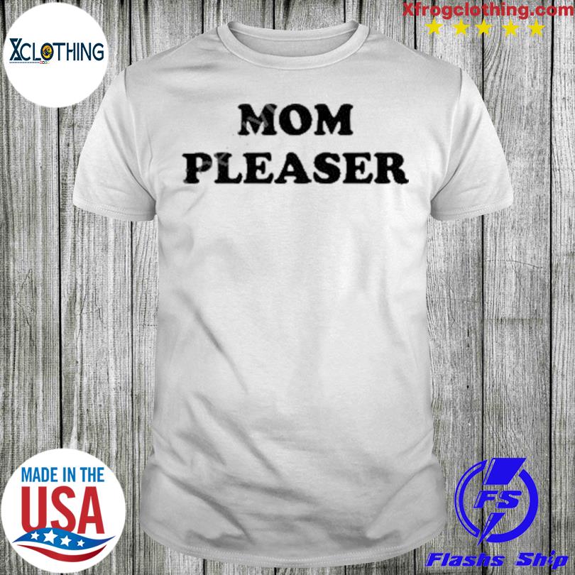 Mom Pleaser Shirt