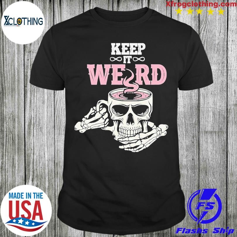 Morbid Keep It Weird Skull Shirt