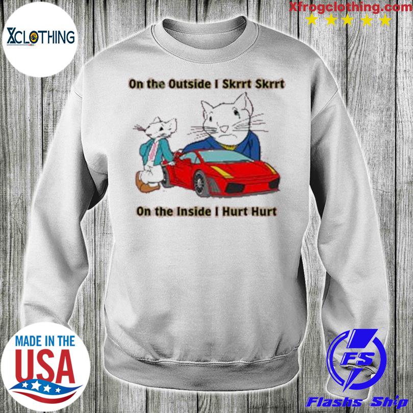 twist income Ritual Mouse On The Outside Skrrt Skrrt On The Inside I Hurt Hurt Shirt, hoodie,  sweater and long sleeve