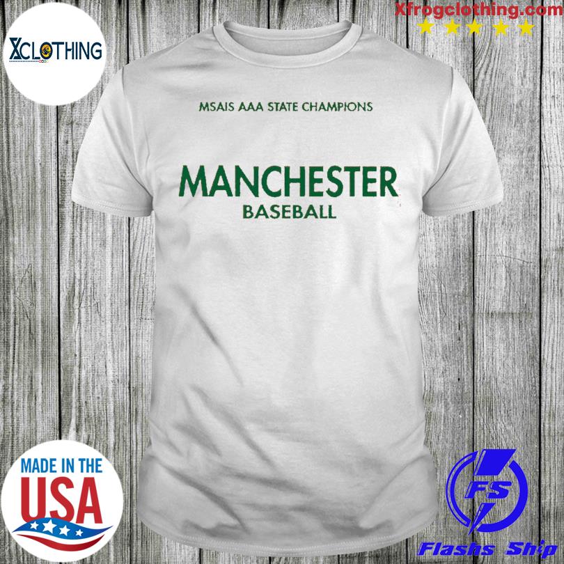 Msais AAA state champions 35 6 Manchester Baseball shirt