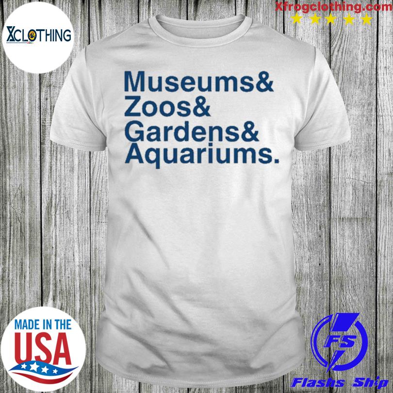Museums And Zoo And Gardens And Aquariums T-Shirt