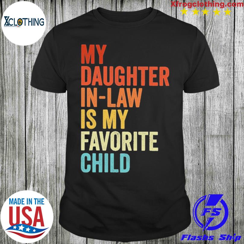 My daughter in law is my favorite child 2023 shirt