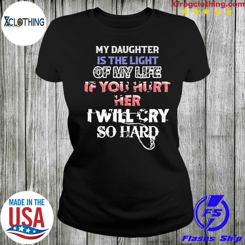 if you hurt my daughter t shirt