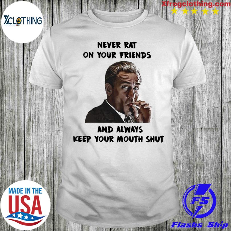 Never rat on your friends and always keep your mouth shut smoking shirt