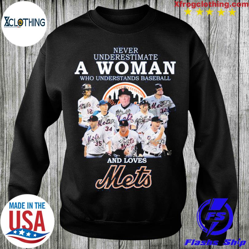 Never Underestimate A Woman Who Understands Baseball And Loves New York Mets  shirt, hoodie, sweater, long sleeve and tank top