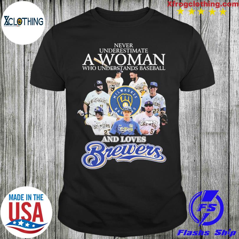 Milwaukee Brewers Never underestimate a woman who understands baseball and  loves Brewers shirt, hoodie, sweater and long sleeve