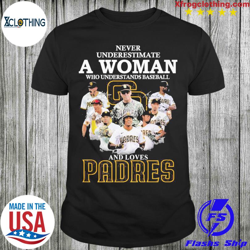 Official never Underestimate A Woman Who Understands Baseball And Loves Padres  T Shirt, hoodie, sweater, long sleeve and tank top