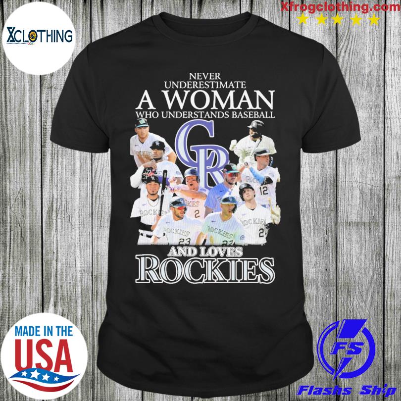 Never underestimate a woman who understands baseball and loves Rockies shirt