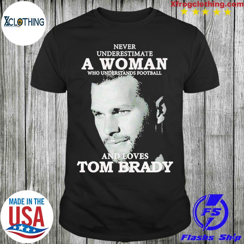 A woman who understands football and loves Tom Brady shirt, hoodie