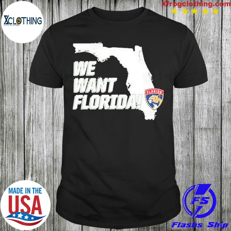 New Florida Panthers We Want Florida Shirt