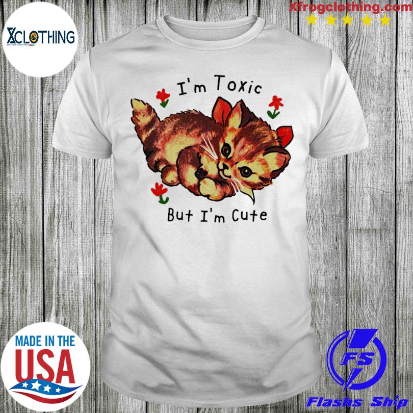 New I’m Toxic But I’m Cute T-shirt