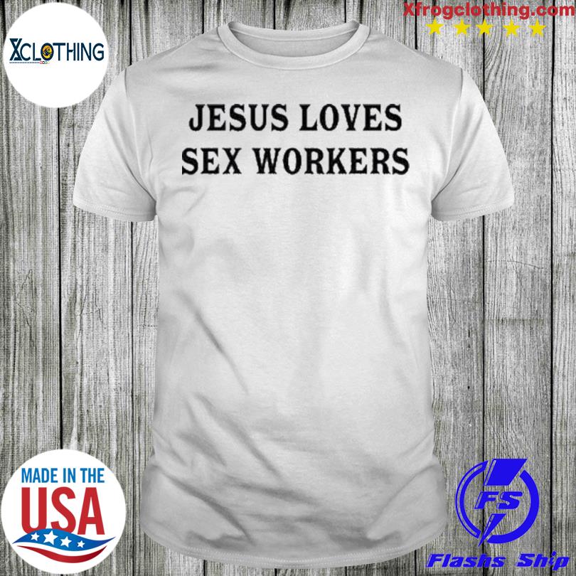 New Jesus Loves Sex Workers T-shirt