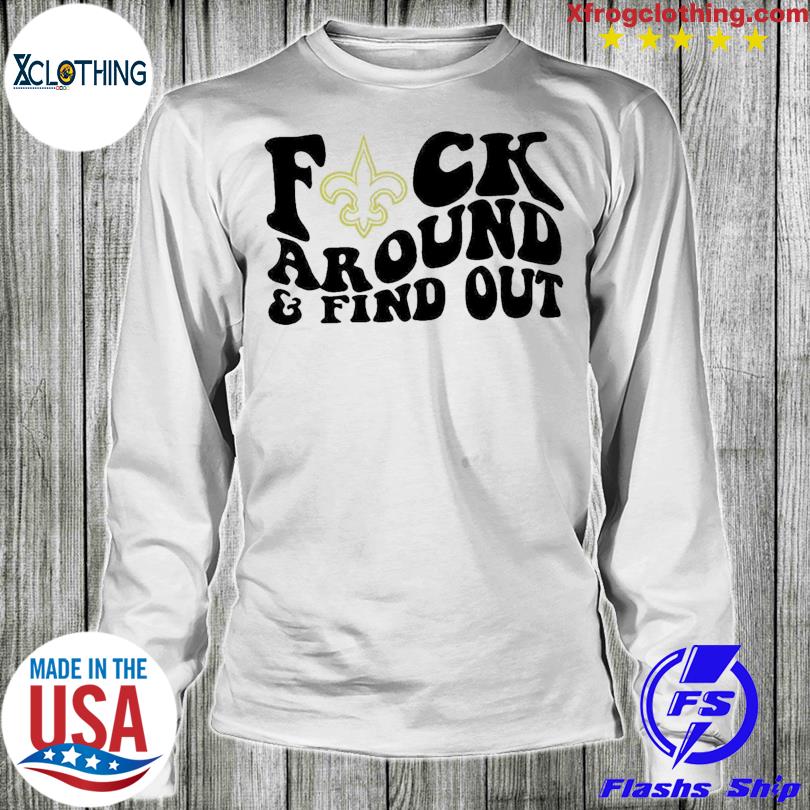 Fuck Me In This Tshirt, New Orleans Saints Fuck Around And Find Out Shirt  Sweatshirt Hoodie - Family Gift Ideas That Everyone Will Enjoy