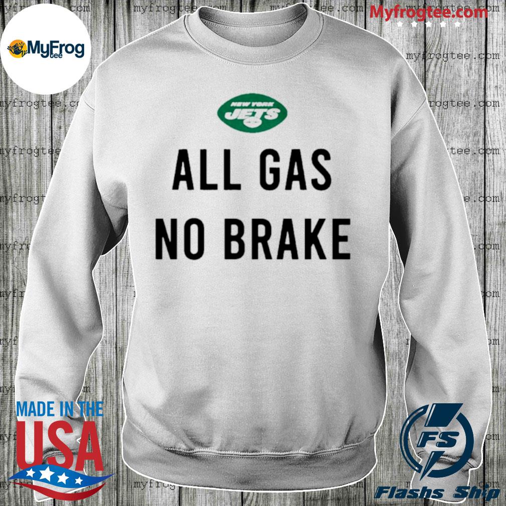 New york jets all gas no brake shirt, hoodie, sweater and long sleeve