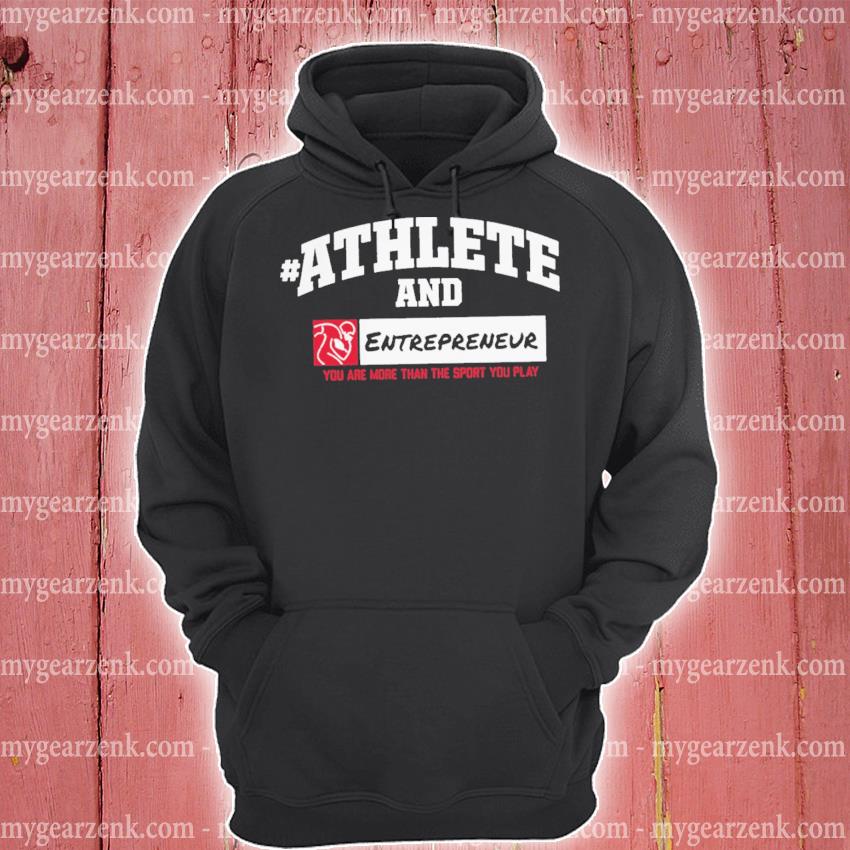 Nflpa athlete and Entrepreneur you are more than the sport you play shirt,  hoodie, sweater, long sleeve and tank top