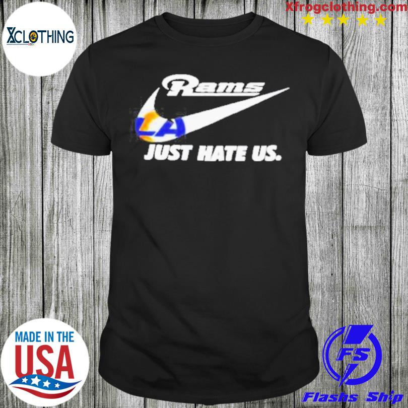 Los Angeles Rams Nike Rams Just Hate Us Shirt, hoodie, sweater, long sleeve  and tank top