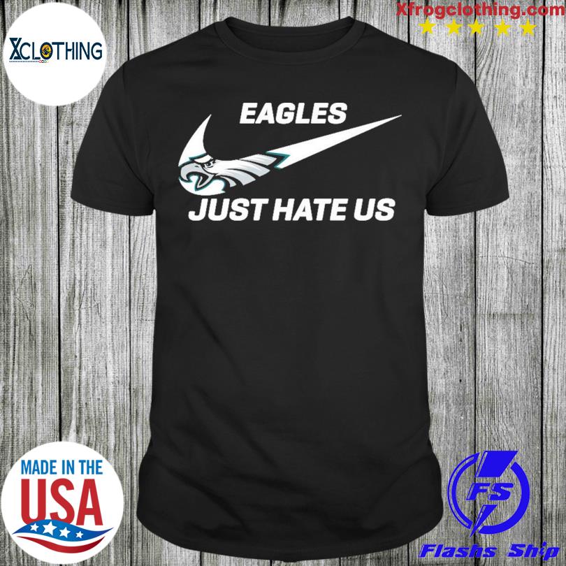 Nike Philadelphia Eagles Just Hate Us Shirt - Bring Your Ideas, Thoughts  And Imaginations Into Reality Today