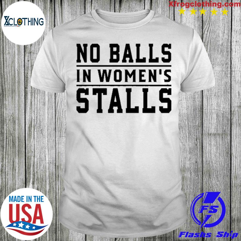 No Ball In Women’s Stall T-shirt