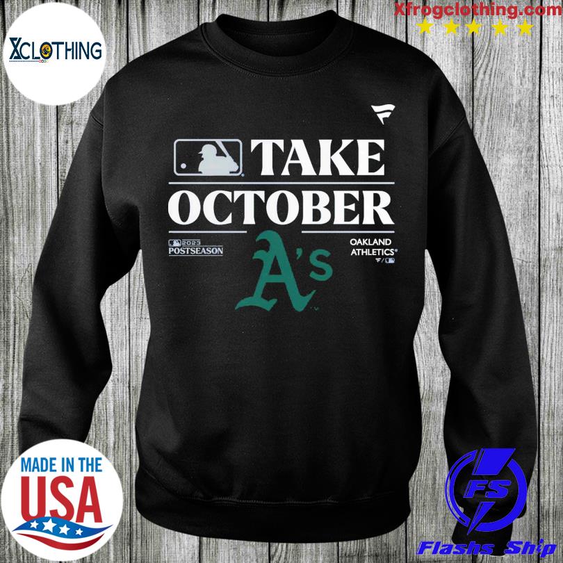 Oakland Athletics Take October Playoffs Postseason 2023 Shirt, hoodie,  sweater, long sleeve and tank top