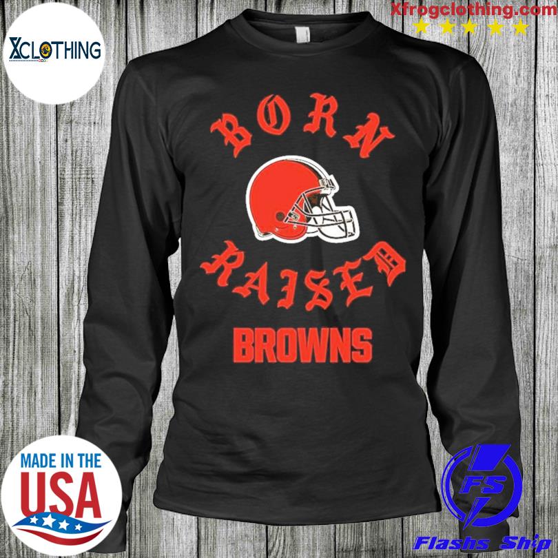 Official Born x raised Cleveland Browns on the dawg pound t shirt, hoodie,  longsleeve, sweatshirt, v-neck tee