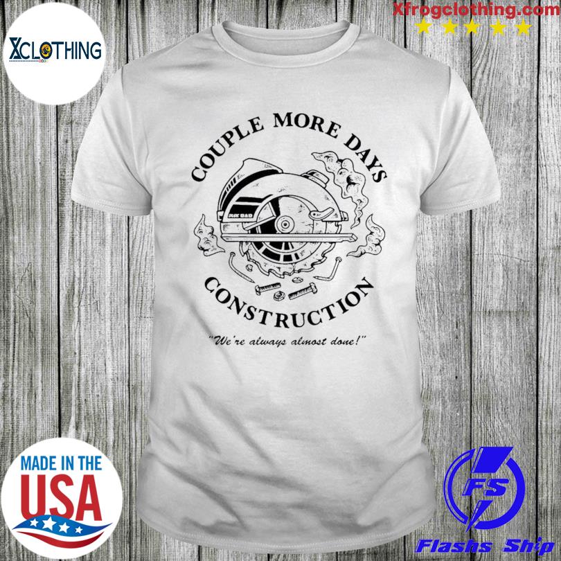 Official Couple more days construction shirt