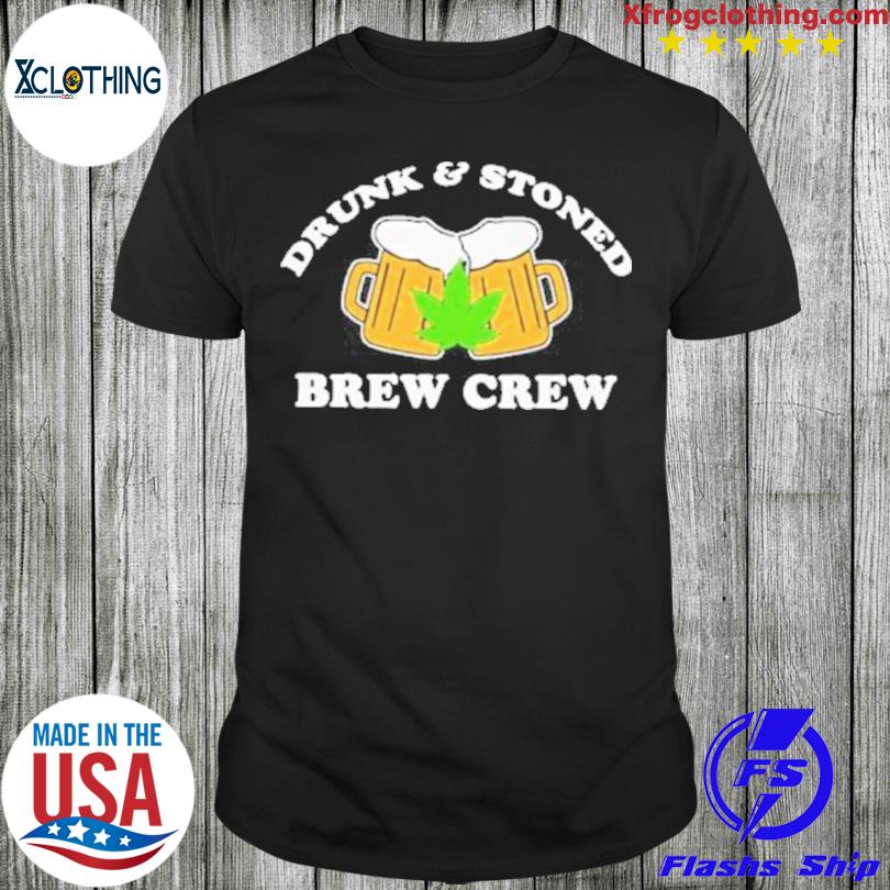 Official Drunk And Stoned Brew Crew Shirt