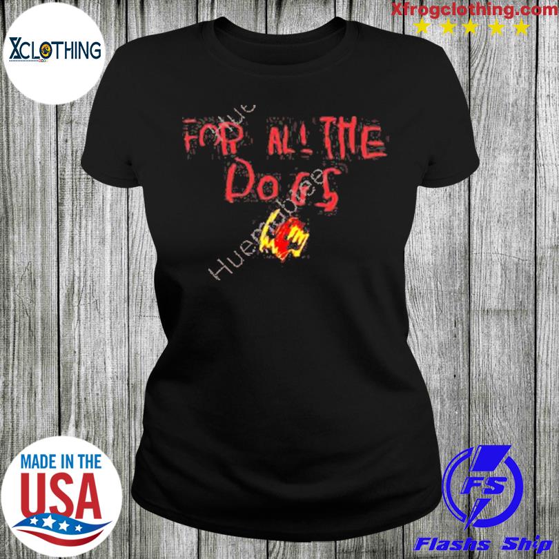 For All The Dogs T-Shirt