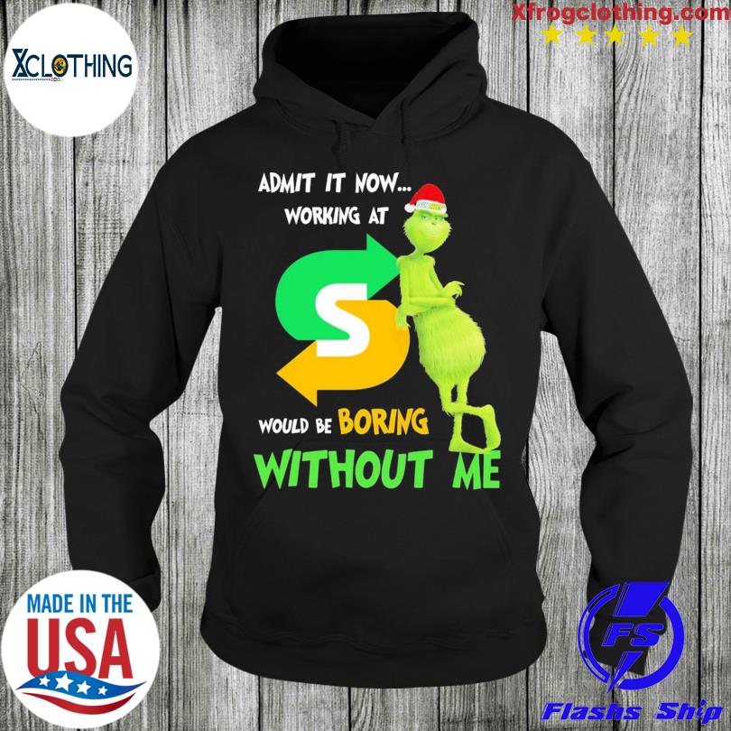 Official Grinch hat Santa Subway admit It now working at without me shirt,  hoodie, sweater and long sleeve