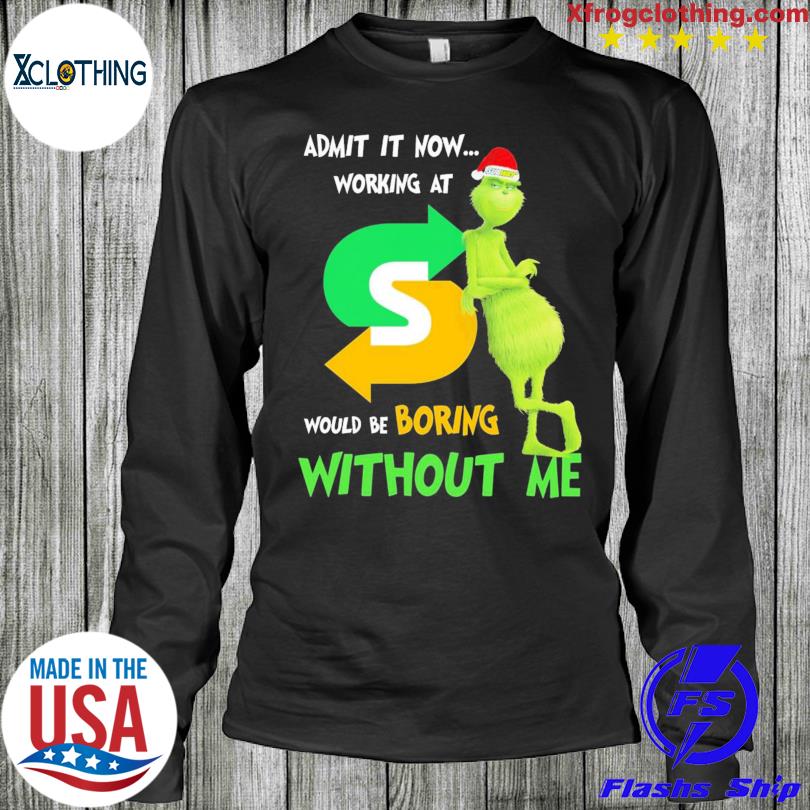 Official Grinch hat Santa Subway admit It now working at without me shirt,  hoodie, sweater and long sleeve