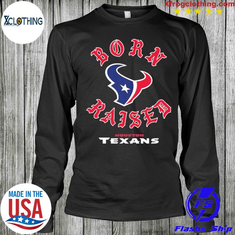 Houston Texans Born X Raised Unisex T-Shirt, hoodie, sweater and