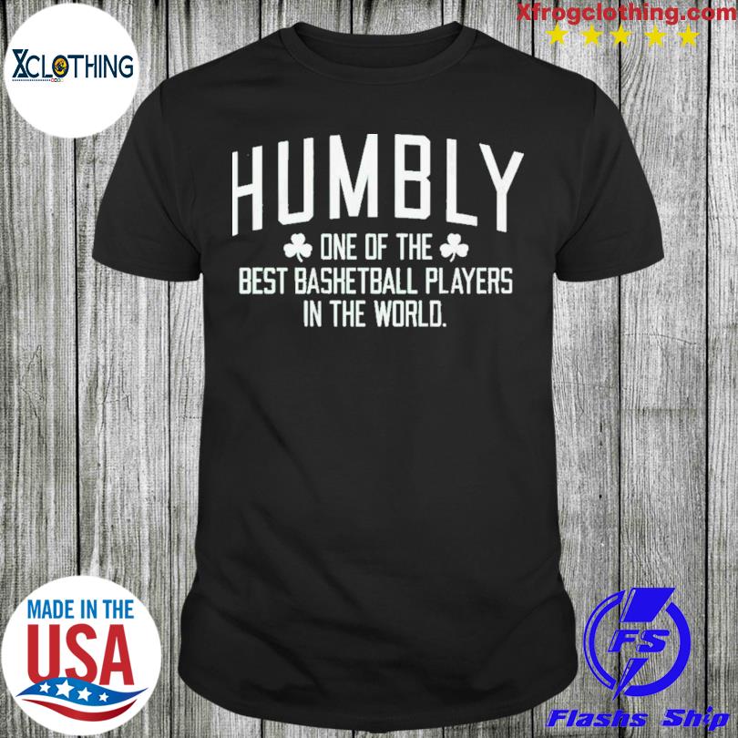 Official Humbly One Of The Best Basketball Players In The World T-shirt