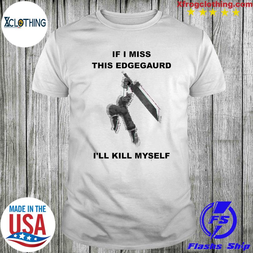 Official If I Miss This Edgeguard I’ll Kill Myself shirt