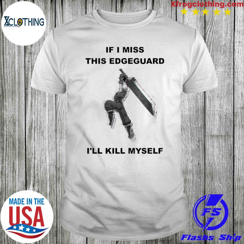 Official If I Miss This Edgeguard Ill Kill Myself T-shirt