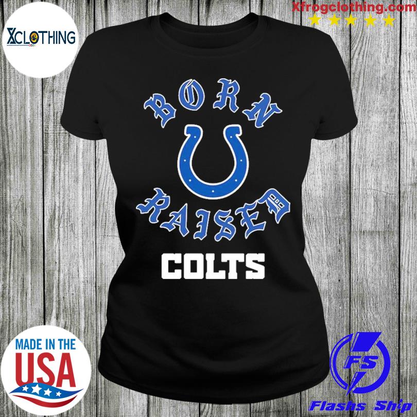 Indianapolis colts born x raised shirt, hoodie, sweater, long