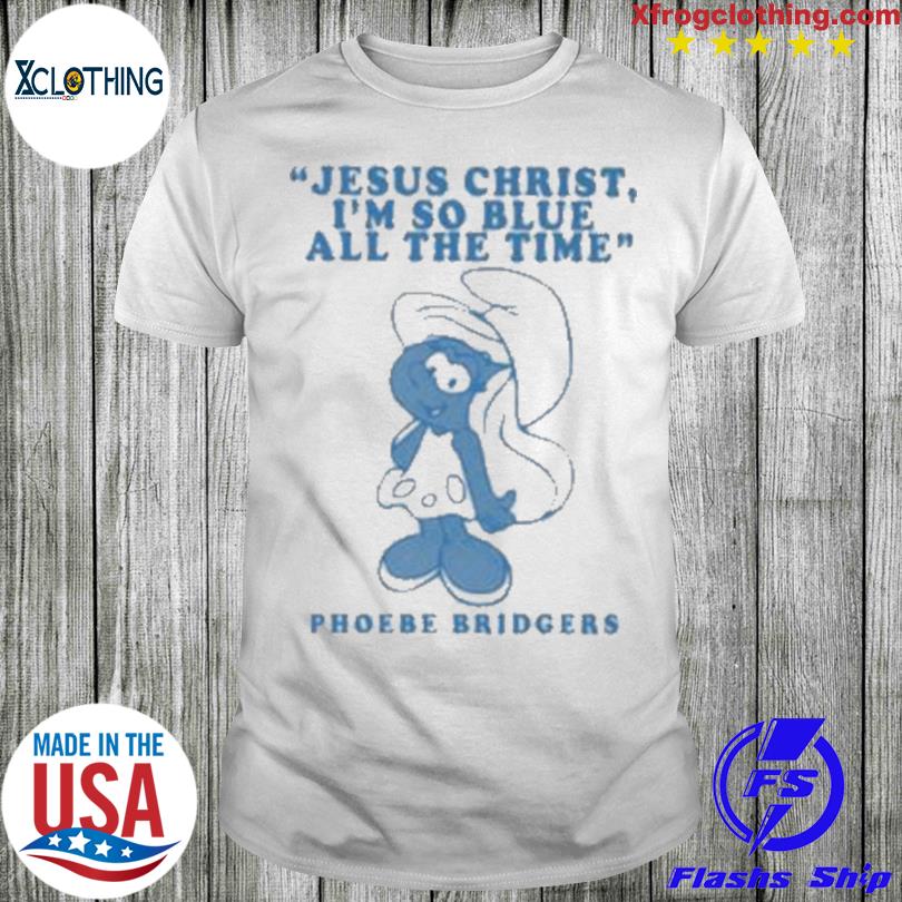 Official Jesus Christ I’M So Blue All The Time Phoebe Bridgers Shirt