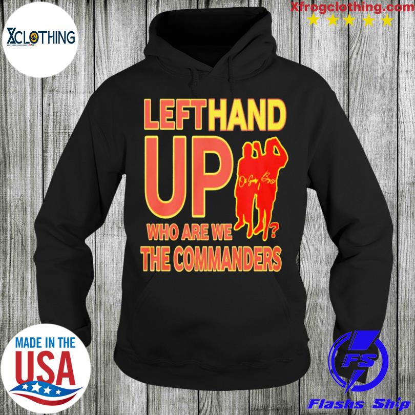 Official Left Hand Up Who Are We The Commanders T-shirt - Shibtee