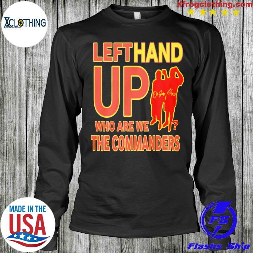 Left Hand Up Who Are We The Commanders Shirt