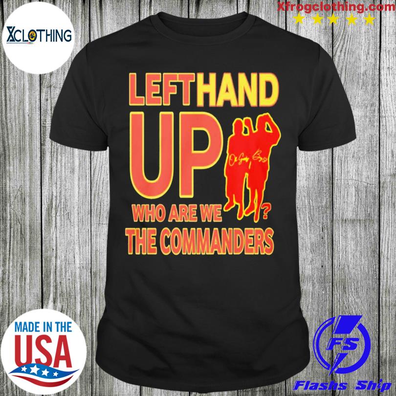 Official washington Commanders Left Hand Up Who Are We The Commanders  Signature T-Shirt, hoodie, tank top, sweater and long sleeve t-shirt