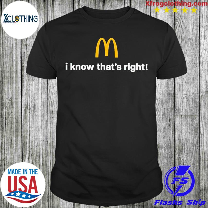 Official McDonald's I Know That’s Right Shirt