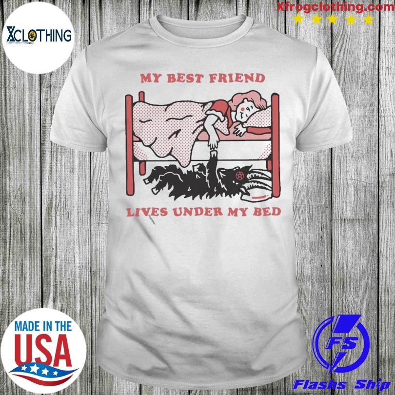 Official My Best Friend Lives Under My Bed 2022 Shirt