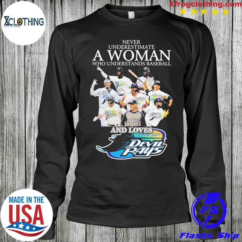 Never underestimate a woman who understands baseball and loves Tampa Bay  Rays shirt, hoodie, sweater and v-neck t-shirt in 2023