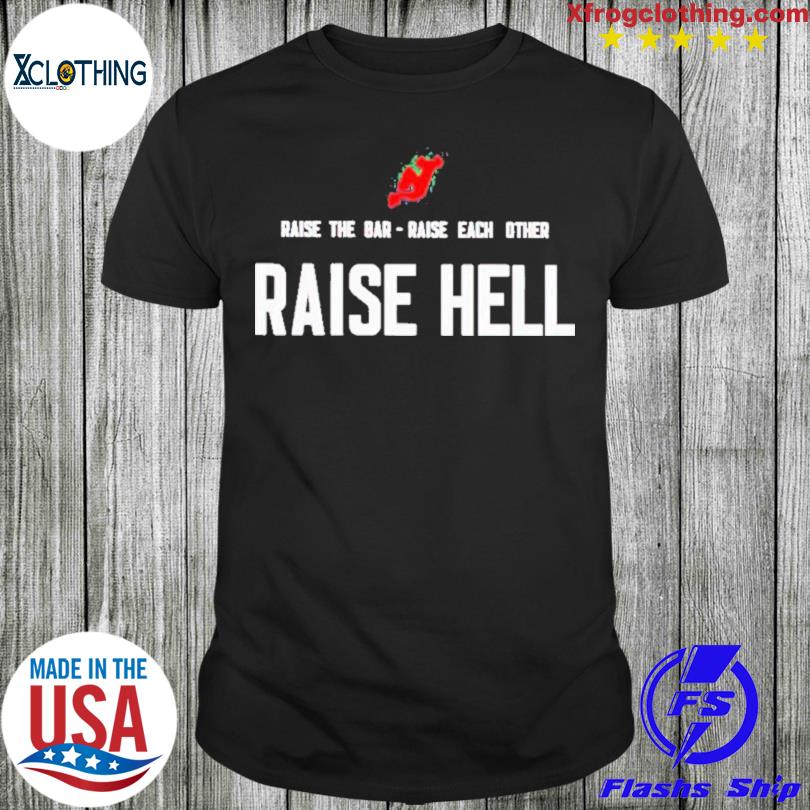 Official new jersey devils raise the bar raise each other raise hell shirt