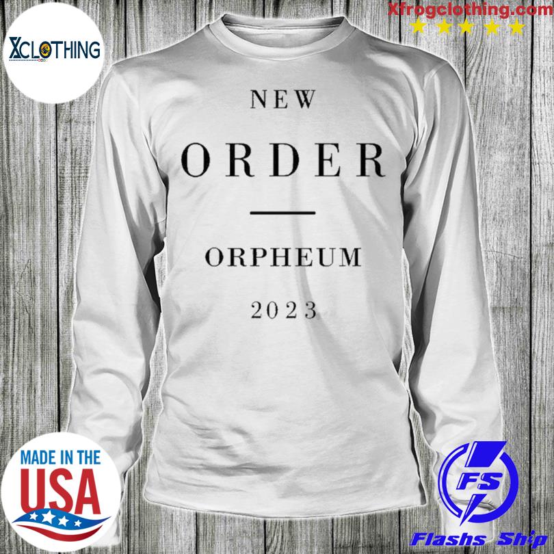 Official new order orpheum 2023 shirt, hoodie, sweater, long