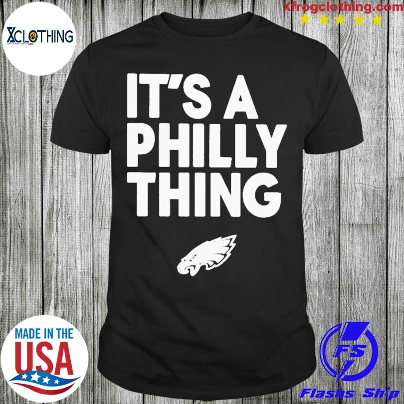 Philadelphia Eagles it's a Philly thing city shirt, hoodie