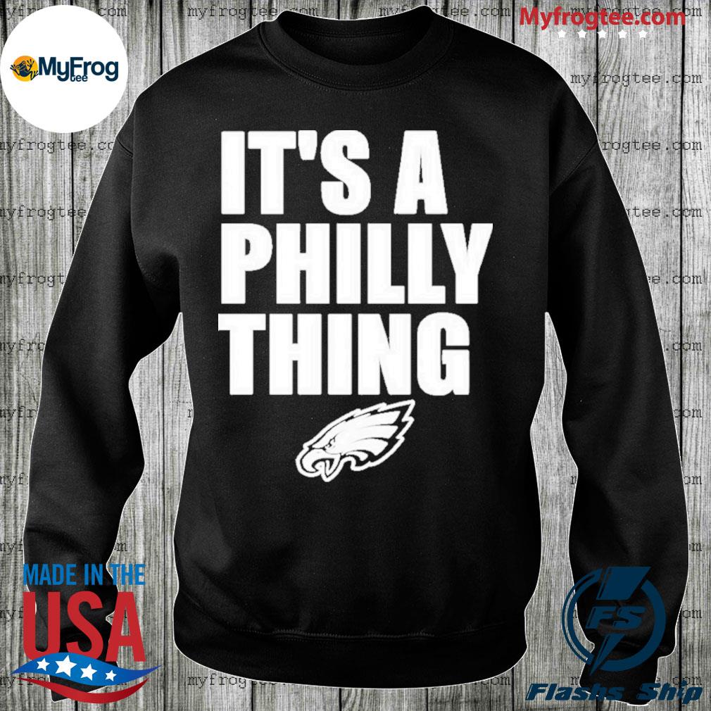 Philadelphia Eagles It's A Philly Thing shirt, hoodie, sweater